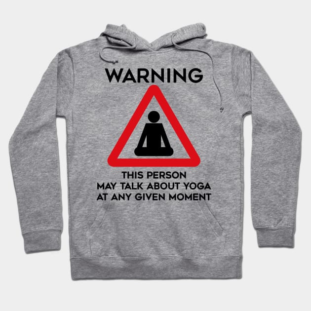 Yoga Design Warning This Person May Talk About Yoga At Any Given Moment Hoodie by TDDesigns